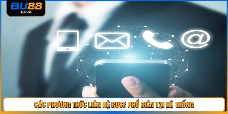 Liên Hệ BU88 2 Các phương thức liên hệ BU88 phổ biến tại hệ thống