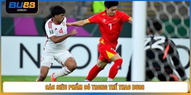 Thể Thao BU88 2 Các siêu phẩm có trong thể thao BU88