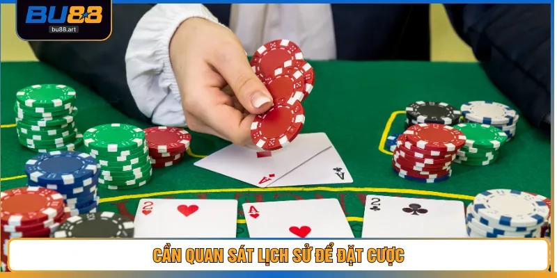 Baccarat Trực Tuyến – Tổng Hợp Bí Kíp Giúp Ăn Gấp 100 Lần 4 Cần quan sát lịch sử để đặt cược