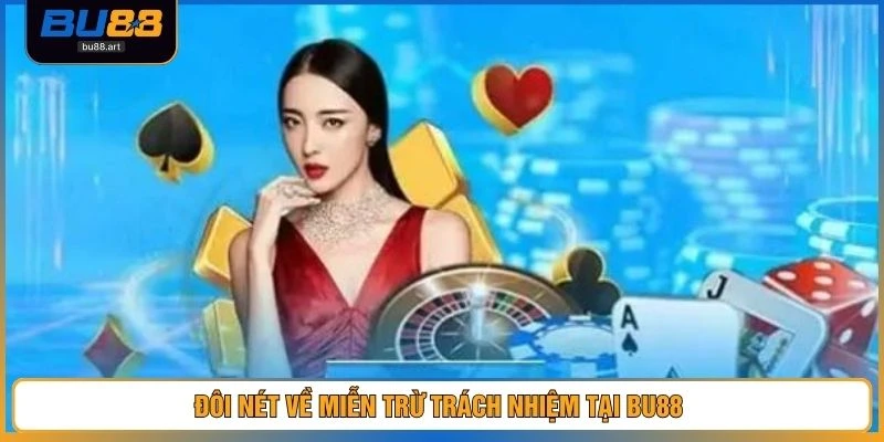 Miễn Trừ Trách Nhiệm 1 Đôi nét về miễn trừ trách nhiệm tại BU88