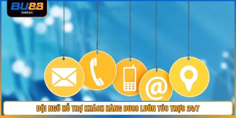 Liên Hệ BU88 1 Đội ngũ hỗ trợ khách hàng BU88 luôn túc trực 24/7