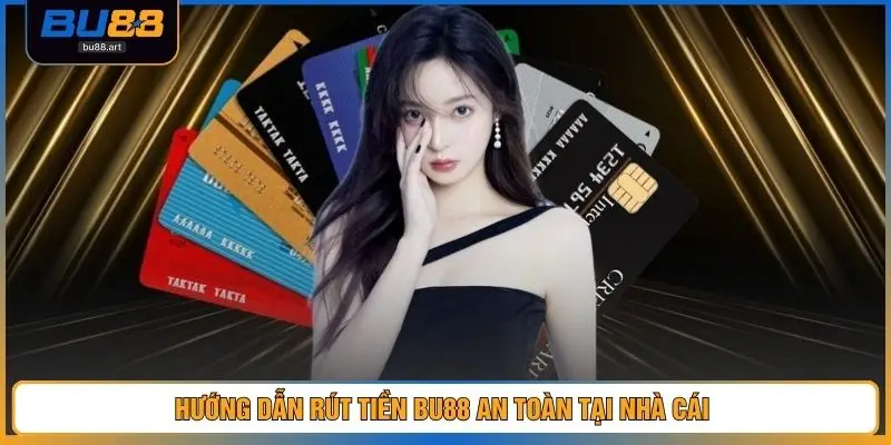 Rút Tiền BU88 Siêu Tốc, An Toàn Tuyệt Đối Cho Người Chơi 4 Hướng dẫn rút tiền BU88 an toàn tại nhà cái