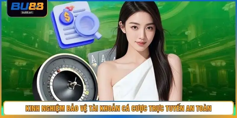 Đăng Nhập BU88 Nhanh Gọn, Bảo Mật, Ổn Định An Toàn 2026 4 Kinh nghiệm bảo vệ tài khoản cá cược trực tuyến an toàn