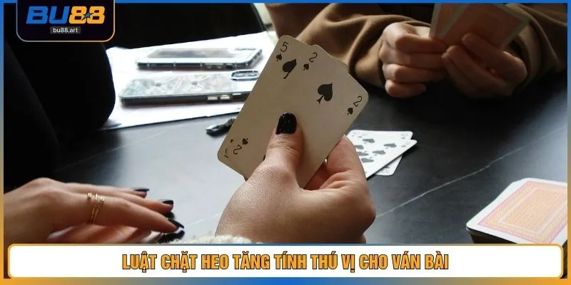 Tiến Lên Miền Nam - Chiến Thuật Giúp Ăn Nhanh Gấp 100 Lần 4 Luật chặt heo tăng tính thú vị cho ván bài