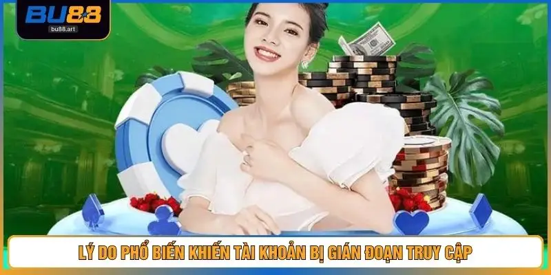 Đăng Nhập BU88 Nhanh Gọn, Bảo Mật, Ổn Định An Toàn 2026 3 Lý do phổ biến khiến tài khoản bị gián đoạn truy cập
