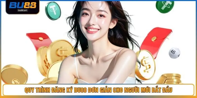 Đăng Ký BU88 Nhanh Gọn – Hướng Dẫn Mở Tài Khoản 2026 3 Quy trình đăng ký BU88 đơn giản cho người mới bắt đầu