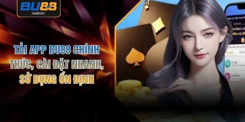 Tải App BU88 Chính Thức, Cài Đặt Nhanh, Sử Dụng Ổn Định 1 Tải App BU88 Chính Thức, Cài Đặt Nhanh, Sử Dụng Ổn Định